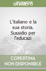 L'italiano e la sua storia. Sussidio per l'educazi libro