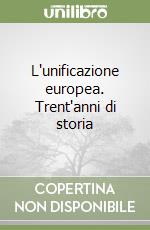 L'unificazione europea. Trent'anni di storia libro