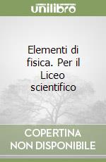 Elementi di fisica. Per il Liceo scientifico libro