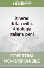 Itinerari della civiltà. Antologia italiana per i  libro