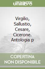 Virgilio, Sallustio, Cesare, Cicerone. Antologia p