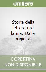 Storia della letteratura latina. Dalle origini al 