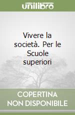 Vivere la società. Per le Scuole superiori libro