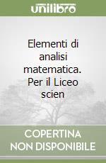 Elementi di analisi matematica. Per il Liceo scien libro