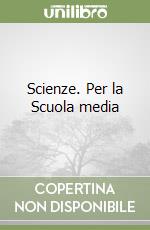 Scienze. Per la Scuola media libro