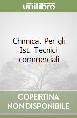 Chimica. Per gli Ist. Tecnici commerciali libro