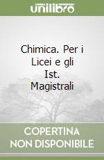 Chimica. Per i Licei e gli Ist. Magistrali libro