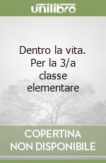 Dentro la vita. Per la 3/a classe elementare libro
