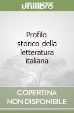 Profilo storico della letteratura italiana libro