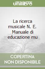 La ricerca musicale N. E. Manuale di educazione mu