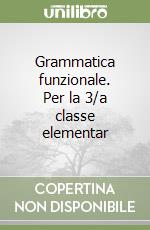 Grammatica funzionale. Per la 3/a classe elementar libro