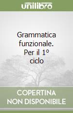 Grammatica funzionale. Per il 1° ciclo