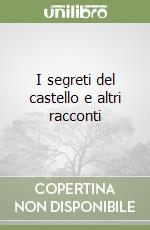 I segreti del castello e altri racconti libro