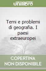 Temi e problemi di geografia. I paesi extraeuropei