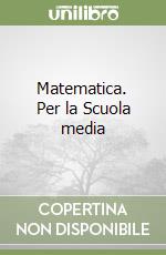 Matematica. Per la Scuola media libro