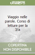 Viaggio nelle parole. Corso di letture per la 3/a  libro