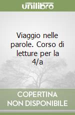 Viaggio nelle parole. Corso di letture per la 4/a  libro