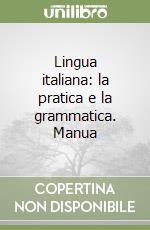 Lingua italiana: la pratica e la grammatica. Manua libro