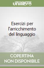 Esercizi per l'arricchimento del linguaggio libro