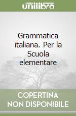 Grammatica italiana. Per la Scuola elementare libro