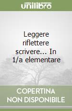 Leggere riflettere scrivere... In 1/a elementare libro