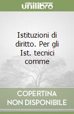 Istituzioni di diritto. Per gli Ist. tecnici comme libro