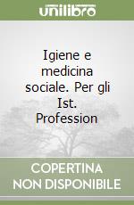 Igiene e medicina sociale. Per gli Ist. Profession libro