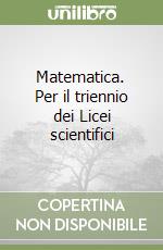 Matematica. Per il triennio dei Licei scientifici libro