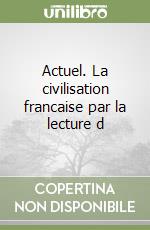 Actuel. La civilisation francaise par la lecture d libro