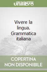 Vivere la lingua. Grammatica italiana libro