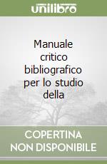 Manuale critico bibliografico per lo studio della  libro