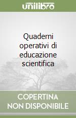 Quaderni operativi di educazione scientifica libro