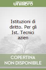 Istituzioni di diritto. Per gli Ist. Tecnici azien libro