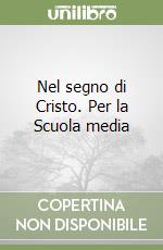 Nel segno di Cristo. Per la Scuola media (2) libro