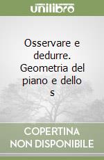 Osservare e dedurre. Geometria del piano e dello s libro