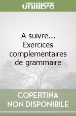 A suivre... Exercices complementaires de grammaire