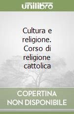 Cultura e religione. Corso di religione cattolica  libro