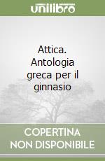 Attica. Antologia greca per il ginnasio