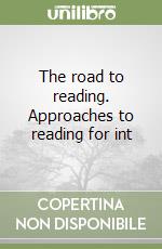 The road to reading. Approaches to reading for int libro