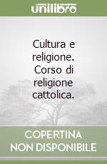 Cultura e religione. Corso di religione cattolica. libro