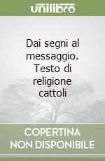 Dai segni al messaggio. Testo di religione cattoli