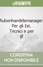 Aubenhandelsmanager. Per gli Ist. Tecnici e per gl libro