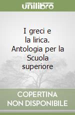 I greci e la lirica. Antologia per la Scuola superiore