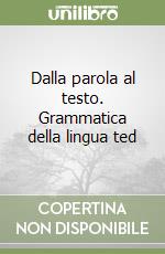 Dalla parola al testo. Grammatica della lingua ted libro