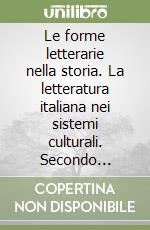 Le forme letterarie nella storia. La letteratura italiana nei sistemi culturali. Secondo Ottocento e Novecento libro