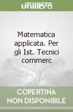 Matematica applicata. Per gli Ist. Tecnici commerc libro