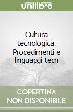 Cultura tecnologica. Procedimenti e linguaggi tecn libro