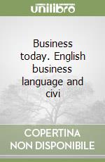 Business today. English business language and civi libro usato