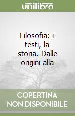 Filosofia: i testi, la storia. Dalle origini alla  libro