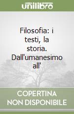 Filosofia: i testi, la storia. Dall'umanesimo all' libro